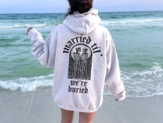 Goth Wedding Hoodie, Married Til' We're Buried Shirt, Gothic Engaged Gifts, Bride Skeleton Wedding Sweatshirt, Bridal Shower Gift, D6746