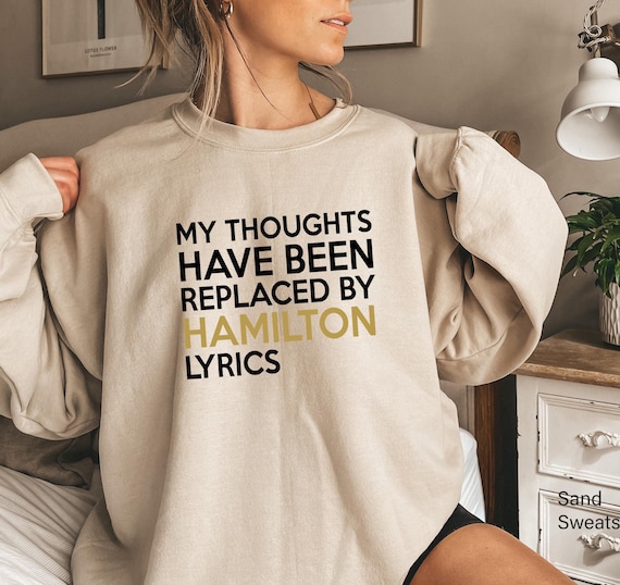 Alexander Hamilton Sweatshirt, Hamilton Lyrics Hoodie, Broadway Fan Shirt
