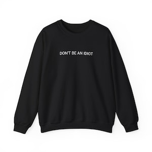 Sei kein Idiot Unisex Sweatshirt