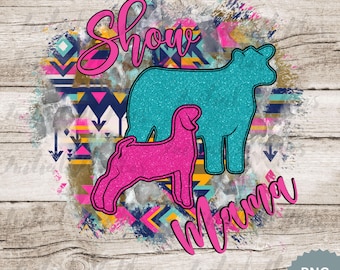 Show Mama PNG, Stock show cow, Show goat PNG, western show, Show Life PNG Digital Download Sublimation
