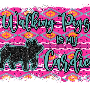 Walking Pigs is my Cardio PNG, Stock show pig, Stock show cow, Show pig PNG, show cow png, Show Life PNG Digital Download Sublimation