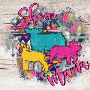 Show Mama PNG, Stock show pig, Show cow PNG, western show sheep, Show Life PNG Digital Download Sublimation