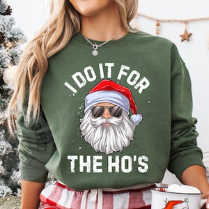 I Do It For The Ho&#39;s Sweatshirt, Rude Christmas-shirt, Santa Face-shirt, grappige T-shirt kerstman kerstmis, Rude Christmas-T-shirt, kerstcadeaus