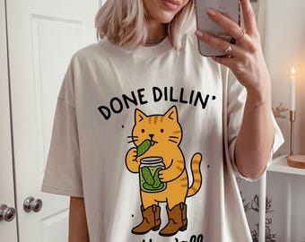 Done Dillin with Yall Tshirt, Funny Pickle Tshirt, Cat and Pickle Humor Tshirt, Mental Health Humor, Mental Health Tshirt, Snarky Humor Tee