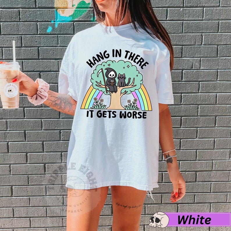 Hang in there it gets worse,Mental Health Humor Shirt, Comfort Colors, Snarky Sarcasm Shirt, Anxiety Sarcasm Shirt, Mental Health Matters image 6