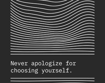 Digital Print; Word Art; Never apologize for choosing yourself