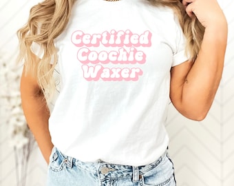 Certified Coochie Waxer Shirt | Esthetician Shirt | Waxer Shirt | Beautician Shirt | Gift for Esthetician | Esthetician | Gift for Waxer