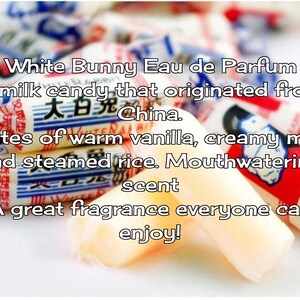 May include: White Bunny Eau de Parfum, a milk candy that originated from China. Notes of warm vanilla, creamy milk and steamed rice. Mouthwatering scent. A great fragrance everyone can enjoy!