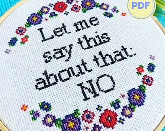 Patrón de punto de cruz floral con un toque sarcástico: "Déjame decirte esto sobre eso: No", cita subversiva sobre el autocuidado (patrón en PDF para principiantes).