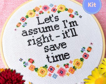 Snarky Floral Cross Stitch Kit: 'Let's Assume I'm Right – It'll Save Time' Quote, Funny Gift for Crafty, Sassy Friends