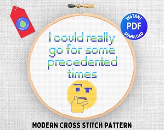 Funny modern cross stitch pattern, I could really go for some precedented times, Anxiety and mental health xstitch, Nerdy adult humor