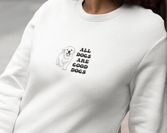 May include: White sweatshirt with a black and white illustration of a dog and the text "ALL DOGS ARE GOOD DOGS".