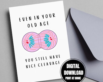May include: A white greeting card with the text "EVEN IN YOUR OLD AGE YOU STILL HAVE NICE CLEAVAGE" and a cartoon illustration of a cell. A gray envelope is next to the card. A black and white circle says "DIGITAL DOWNLOAD PRINT AT HOME".