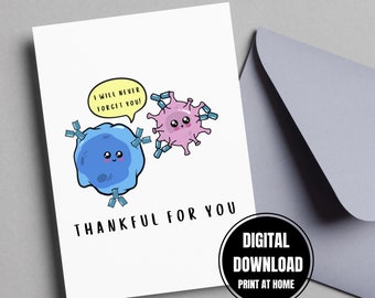 May include: A white card with a cartoon illustration of a blue cell and a pink virus. The cell is saying "I will never forget you!" in a yellow speech bubble. The text "Thankful for you" is below the illustration. The card also has a circle with the text "Digital Download Print at Home".