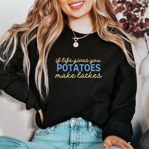When Life Gives you Potatoes Make Latkes Hanukkah Sweater Hanukkah Sweatshirt Jewish Star Am Yisrael Chai Jewish Gift Hanukkah Gifts