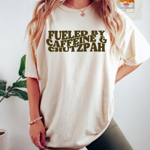 Fueled by Caffeine and Chutzpah Funny Jewish Shirt Jewish Mom Gift Jewish Teacher Gift Yiddish Gift Judaica Gifts Rosh Hashana Hanukah Shirt