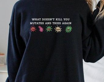 What Doesn't Kill You Mutates And Tries Again Science Humor Funny Virus Shirt Epidemiology Scientist Gift Microbiology Gift Science Teacher