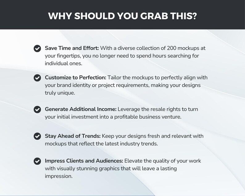 May include: A checklist of five reasons why you should grab this product. The reasons are: Save Time and Effort, Customize to Perfection, Generate Additional Income, Stay Ahead of Trends, and Impress Clients and Audiences.
