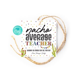 May include: A white gift tag with colorful confetti and cactus illustrations. The text reads "nacho average teacher" with a colorful banner below. The text "thanks so much for all you do!" is written below the banner. The tag is tied with twine.
