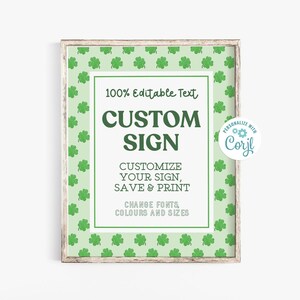 May include: A printable sign with a green shamrock pattern border. The sign says "100% Editable Text CUSTOM SIGN CUSTOMIZE YOUR SIGN, SAVE & PRINT CHANGE FONTS, COLOURS AND SIZES" and has a logo for Corjl.