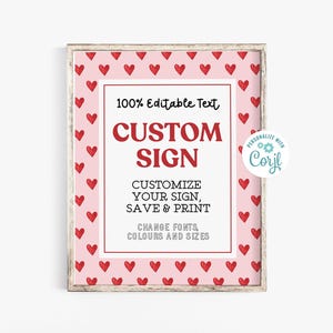 May include: A pink and white printable sign with a red heart pattern border. The sign says "100% Editable Text Custom Sign Customize Your Sign, Save & Print Change Fonts, Colours and Sizes" and "Personalize with Corjl".