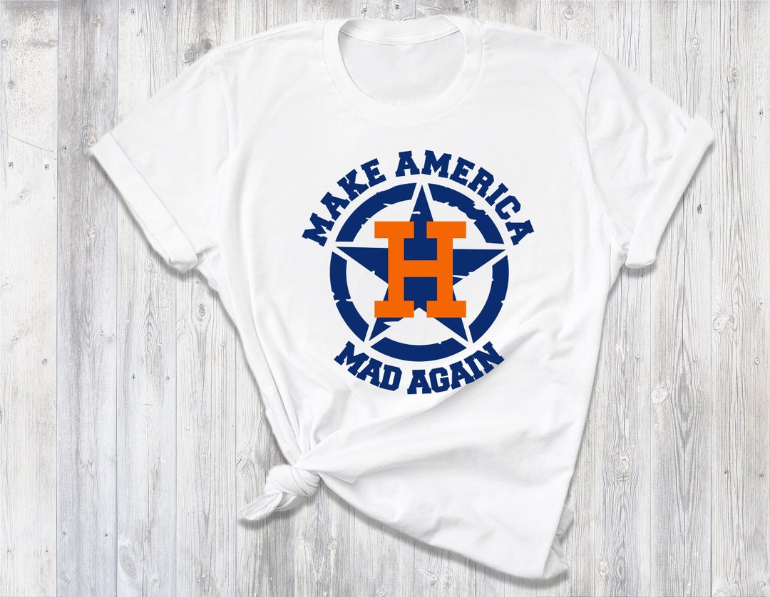 Astros Make America Mad Again Houston Astros Shirt Houston Etsy