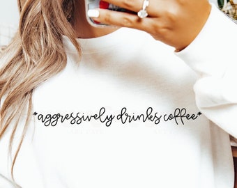 Aggressively Drinks Coffee SVG and PNG | coffee svg, caffeine addict svg, coffee addict, minimalist coffee sublimation, coffee shirt graphic