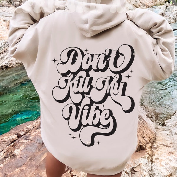 Don't kill my vibe SVG and PNG | trendy retro aesthetic, vibing and thriving svg, good vibes only hoodie, fuck your bad vibes, positive
