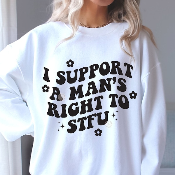 i support a man's right to STFU SVG and PNG | fragile masculinity feminist png, female empowerment, girl power, feminism svg, girl boss svg