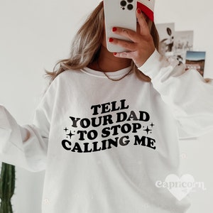Tell your dad to stop calling me SVG and PNG | funny trendy svg, dilf svg, i love hot dads png, baddie svg, boss babe svg sassy svg