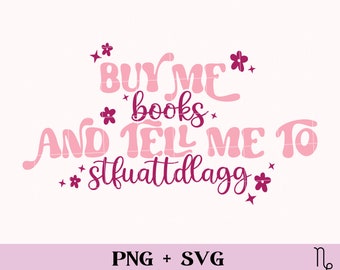 Achetez-moi des livres et dites-moi à STFUATTDLAGG SVG et PNG | svg livresque, svg de livres smutty, lecteur de charbon, svg de livre épicé, lecteur de romance, bonne fille