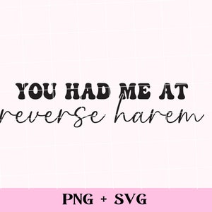 May include: A digital graphic design on a light pink background. The text reads "YOU HAD ME AT reverse harem" in a mix of bold and cursive fonts. Below the text is the text "PNG + SVG".