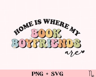Home is where my book boyfriends are SVG and PNG | bookish png, collecting book boyfriends, romance reader, smutty reader, spicy books svg