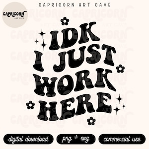 Idk, je viens de travailler ici SVG + PNG | Svg drôle tendance, bureau Svg, collègue svg, cadeaux de travail, sublimation drôle de bureau svg, svg employé de bureau