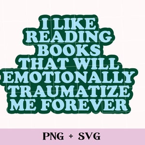 emotionally traumatized by books SVG and PNG | crying over fictional characters, bookish png romance reader png, smut reader, spicy book svg