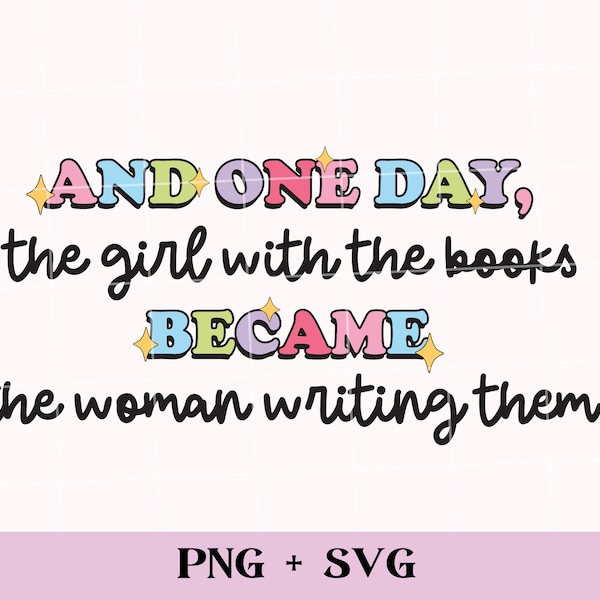 the girl with books became the woman writing them SVG and PNG | bookish png, writer svg, future bestselling author, book lover png, writing