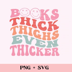 Books thick, thighs even thicker SVG and PNG | bookish png, funny book lover svg cut file sublimation design for commercial use, smut reader