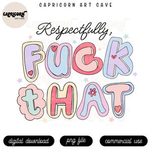Respectfully, f*ck that PNG | Snarky Pastel Funny png, trendy sweary png, positive png, Mental Health Png, Y2K png digital sticker design
