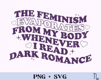Feminism Evaporates from me SVG and PNG | funny bookish svg, romance reader svg, smutty books, smut reader spicy book, dark romance svg