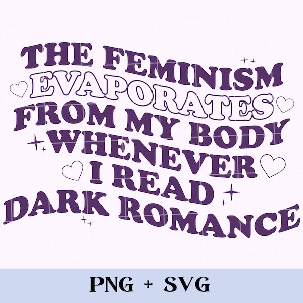 Feminism Evaporates from me SVG and PNG | funny bookish svg, romance reader svg, smutty books, smut reader spicy book, dark romance svg