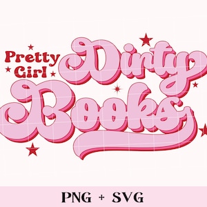 Pretty Girl, Dirty Books SVG and PNG | bookish svg, smutty books svg, smut reader, spicy book svg, romance reader, call me a Good girl svg