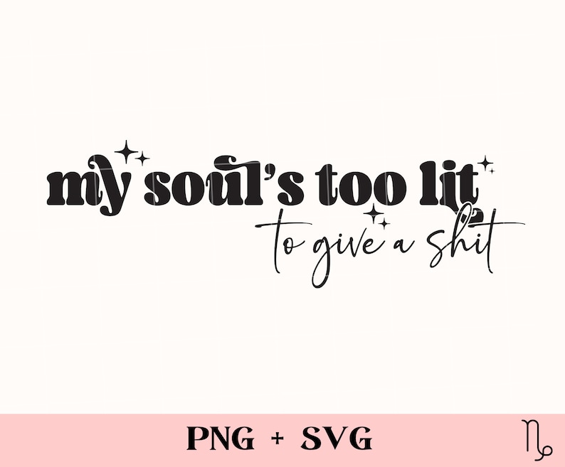 My Soul's Too Lit to Give a Shit SVG and PNG | Trendy Svg, Dope Soul ...