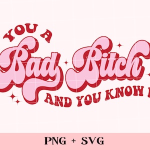 You a bad bitch & you know it SVG and PNG | retro funny self love png, feminist, boss babe, girl boss, bad bitch energy svg, main character