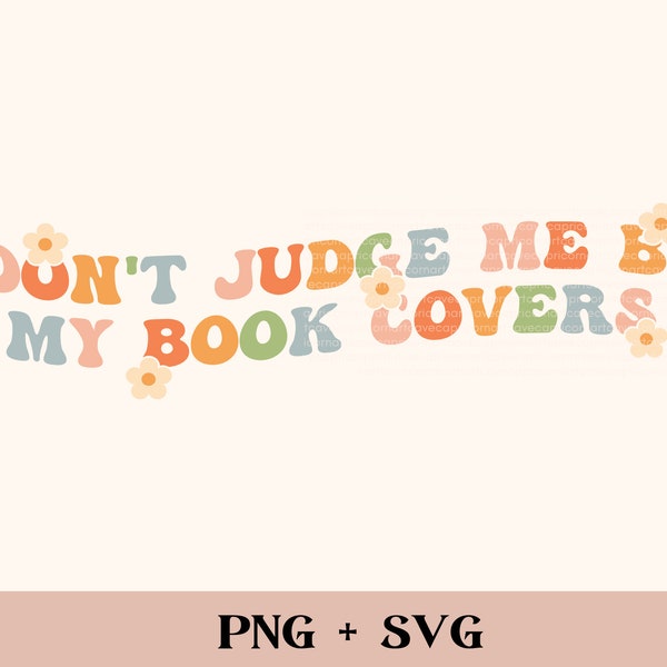 Don't judge me by my book covers SVG and PNG | bookish png, romance reading svg, sublimation design commercial use, smut reader spicy books