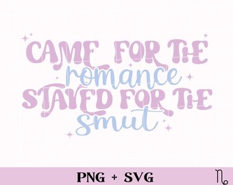 May include: A digital graphic design with the text "CAME FOR THE romance STAYED FOR THE smut" in a retro font. The text is in shades of purple and blue with star accents on a white background. The bottom of the image includes the text "PNG + SVG".