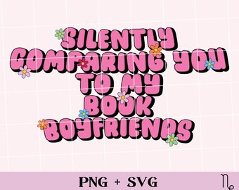 Silently Comparing You to my Book Boyfriends SVG and PNG | funny bookish png, romance books svg, commercial use, smut reader spicy book