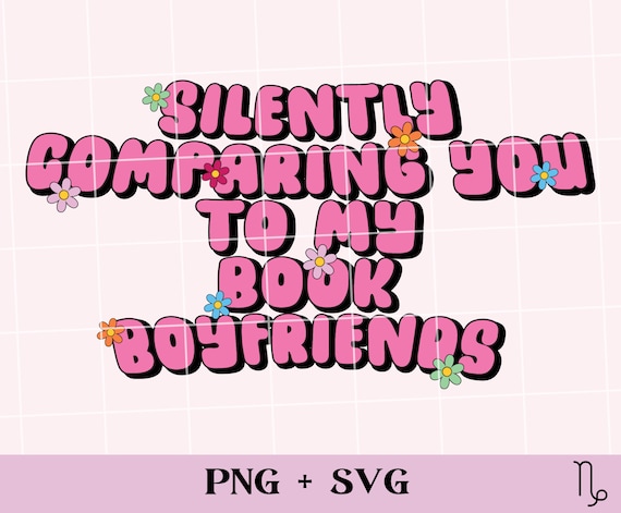 Silently Comparing You to my Book Boyfriends SVG and PNG | funny bookish png, romance books svg, commercial use, smut reader spicy book