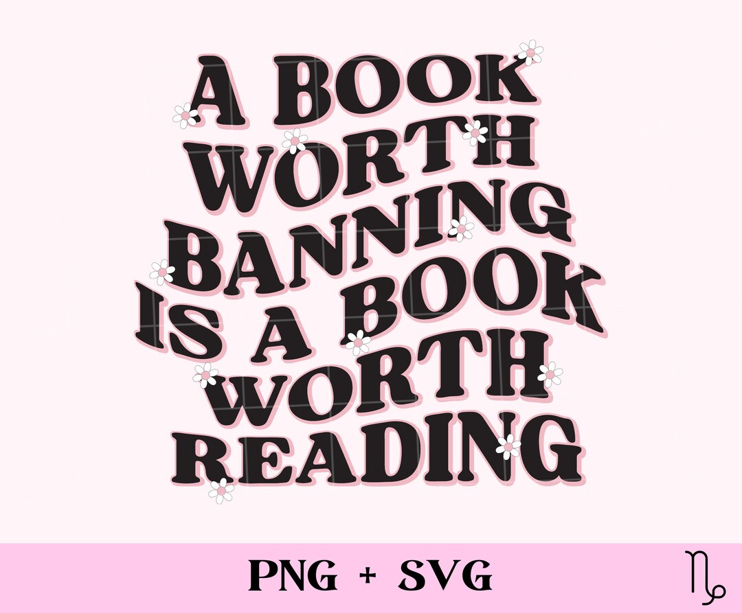 A Book Worth Banning is a Book Worth Reading SVG and PNG Floral Bookish