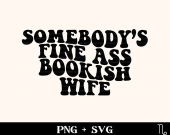 Somebody's fine ass bookish wife SVG + PNG | trendy bookish svg, funny reading svg, reading shirt, bookish mama svg, book lover svg, png