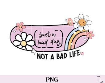 Just a bad day not a bad life PNG | retro inspirational png, stay positive png, mental health sublimation, motivational png, affirmation png